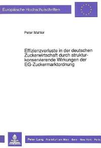 Book Cover for Effizienzverluste in Der Deutschen Zuckerwirtschaft Durch Strukturkonservierende Wirkungen Der EG-Zuckermarktordnung by Peter Mahler