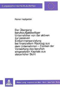 Book Cover for Der Ubergang Berufsaufgabewilliger Unternehmer Von Der Aktiven Zur Passiven Einkommenserzielung Bei Finanziellem Ruckzug Aus Dem Unternehmen - Formen Der Verwertung Des Beruflich Eingesetzten Kapitals by Rainer Hopfgarten