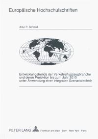 Book Cover for Entwicklungstrends Der Verkehrsflugzeugbranche Und Deren Projektion Bis Zum Jahr 2010 Unter Anwendung Einer Integralen Szenariotechnik by Artur P Schmidt