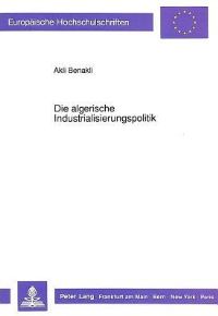Book Cover for Die Algerische Industrialisierungspolitik by Akli Benakli