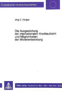 Book Cover for Die Ausgestaltung Der Internationalen Kreditaufsicht Und Moglichkeiten Der Weiterentwicklung by Jörg C Kariger