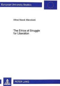 Book Cover for The Ethics of Struggle for Liberation by Alfred Marek Wierzbicki