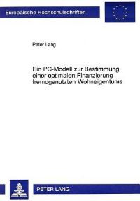 Book Cover for Ein PC-Modell Zur Bestimmung Einer Optimalen Finanzierung Fremdgenutzten Wohneigentums by Peter Lang