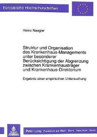 Book Cover for Struktur Und Organisation Des Krankenhaus-Managements Unter Besonderer Berucksichtigung Der Abgrenzung Zwischen Krankenhaustrager Und Krankenhaus-Direktorium by Heinz Naegler