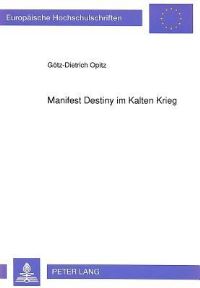 Book Cover for Manifest Destiny Im Kalten Krieg by GötzDietrich Opitz