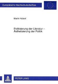 Book Cover for Politisierung Der Literatur - Asthetisierung Der Politik by Martin Hubert