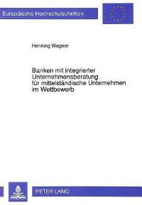 Book Cover for Banken Mit Integrierter Unternehmensberatung Fur Mittelstandische Unternehmen Im Wettbewerb by Henning Wagner