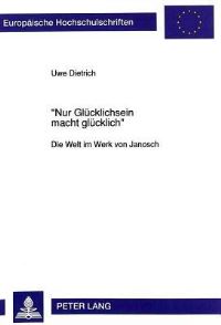 Book Cover for «Nur Glucklichsein Macht Glucklich>> by Uwe Dietrich