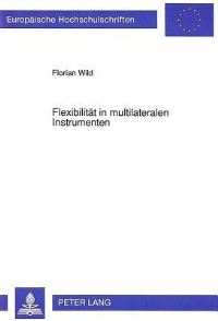 Book Cover for Flexibilitat in Multilateralen Instrumenten by Florian Wild