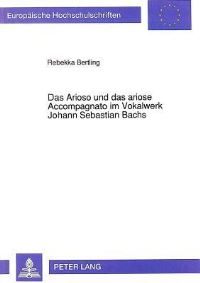 Book Cover for Das Arioso Und Das Ariose Accompagnato Im Vokalwerk Johann Sebastian Bachs by Rebekka Bertling