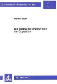 Book Cover for Die Thematisierungsfunktion Der Opposition by Martin Sebaldt