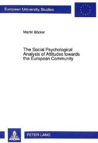 Book Cover for The Social Psychological Analysis of Attitudes Towards the European Community by Martin Böcker