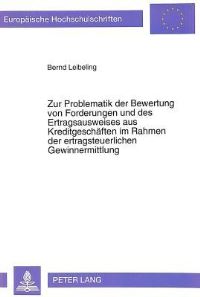 Book Cover for Zur Problematik Der Bewertung Von Forderungen Und Des Ertragsausweises Aus Kreditgeschaften Im Rahmen Der Ertragsteuerlichen Gewinnermittlung by Bernd Leibeling