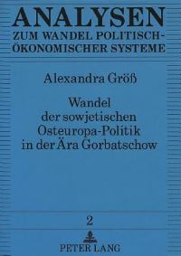 Book Cover for Wandel Der Sowjetischen Osteuropa-Politik in Der Ara Gorbatschow by Alexandra Größ