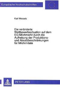 Book Cover for Die Veranderte Wettbewerbssituation Auf Dem EG-Milchmarkt Durch Die Aufhebung Der Produktions- Und Absatzbeschrankungen Fur Milchimitate by Karl Wessels