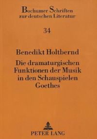 Book Cover for Die Dramaturgischen Funktionen Der Musik in Den Schauspielen Goethes by Benedikt Holtbernd