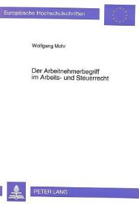 Book Cover for Der Arbeitnehmerbegriff Im Arbeits- Und Steuerrecht by Wolfgang Mohr