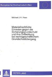 Book Cover for Materiellrechtliche Einreden Gegen Die Sicherungsgrundschuld Und Ihre Drittwirkung Bei Rechtsgeschaftlichem Grundschuldubergang by Michael JH Haas