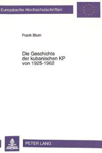 Book Cover for Die Geschichte Der Kubanischen KP Von 1925-1962 by Frank Blum
