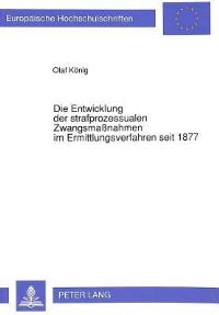 Book Cover for Die Entwicklung Der Strafprozessualen Zwangsmaßnahmen Im Ermittlungsverfahren Seit 1877 by Olaf König
