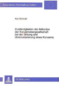 Book Cover for Zustandigkeiten Der Aktionare Der Konzernobergesellschaft Bei Der Bildung Und Umstrukturierung Eines Konzerns by Kurt Schwabl