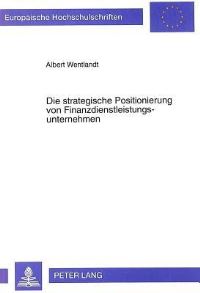 Book Cover for Die Strategische Positionierung Von Finanzdienstleistungsunternehmen by Albert Wentlandt