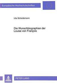 Book Cover for Die Wunschbiographien Der Louise Von Francois by Uta Scheidemann