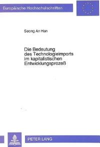Book Cover for Die Bedeutung Des Technologieimports Im Kapitalistischen Entwicklungsprozeß by Seong An Han