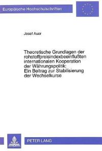 Book Cover for Theoretische Grundlagen Der Rohstoffpreisindexbeeinflußten Internationalen Kooperation Der Wahrungspolitik by Josef Auer