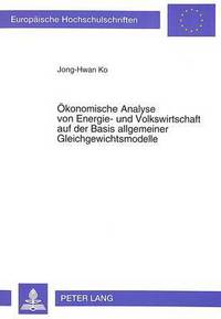 Book Cover for Okonomische Analyse Von Energie- Und Volkswirtschaft Auf Der Basis Allgemeiner Gleichgewichtsmodelle by JongHwan Ko