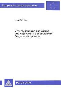 Book Cover for Untersuchungen Zur Valenz Des Adjektivs in Der Deutschen Gegenwartssprache by SunMuk Lee