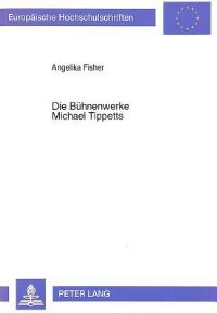 Book Cover for Die Buhnenwerke Michael Tippetts by Angelika Fisher
