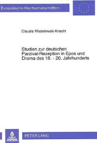 Book Cover for Studien Zur Deutschen Parzival-Rezeption in Epos Und Drama Des 18.-20. Jahrhunderts by Claudia WasielewskiKnecht