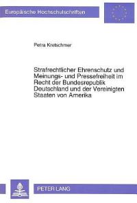 Book Cover for Strafrechtlicher Ehrenschutz Und Meinungs- Und Pressefreiheit Im Recht Der Bundesrepublik Deutschland Und Der Vereinigten Staaten Von Amerika by Petra Kretschmer