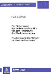 Book Cover for Die Finanzierung Der Verkehrsinfrastruktur Vor Dem Hintergrund Der Wiedervereinigung by Frank O Schmidt