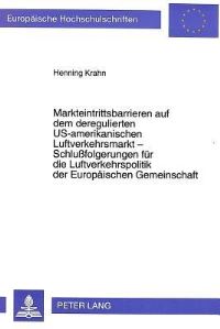 Book Cover for Markteintrittsbarrieren Auf Dem Deregulierten US-Amerikanischen Luftverkehrsmarkt - Schlußfolgerungen Fur Die Luftverkehrspolitik Der Europaischen Gemeinschaft by Henning Krahn