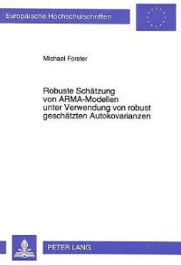 Book Cover for Robuste Schatzung Von ARMA-Modellen Unter Verwendung Von Robust Geschatzten Autokovarianzen by Michael Forster
