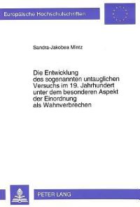 Book Cover for Die Entwicklung Des Sogenannten Untauglichen Versuchs Im 19. Jahrhundert Unter Dem Besonderen Aspekt Der Einordnung Als Wahnverbrechen by SandraJakobea Mintz