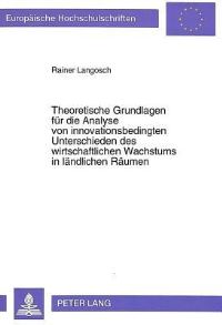 Book Cover for Theoretische Grundlagen Fur Die Analyse Von Innovationsbedingten Unterschieden Des Wirtschaftlichen Wachstums in Landlichen Raumen by Rainer Langosch
