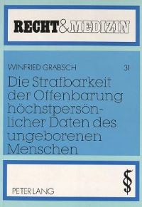 Book Cover for Die Strafbarkeit Der Offenbarung Hochstpersonlicher Daten Des Ungeborenen Menschen by Winfried Grabsch