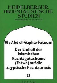 Book Cover for Der Einfluß Des Islamischen Rechtsgutachtens (Fatwa) Auf Die Agyptische Rechtspraxis by 