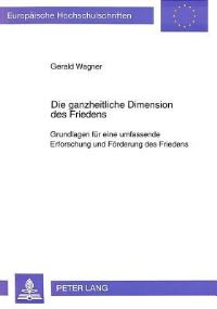 Book Cover for Die Ganzheitliche Dimension Des Friedens by Gerald Wagner