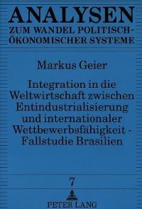 Book Cover for Integration in Die Weltwirtschaft Zwischen Entindustrialisierung Und Internationaler Wettbewerbsfahigkeit - Fallstudie Brasilien by Markus Geier