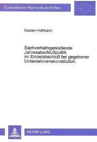 Book Cover for Sachverhaltsgestaltende Jahresabschlußpolitik Im Einzelabschluß Bei Gegebener Unternehmenskonstitution by Karsten Hoffmann