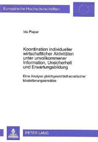 Book Cover for Koordination Individueller Wirtschaftlicher Aktivitaten Unter Unvollkommener Information, Unsicherheit Und Erwartungsbildung by Iris Pieper