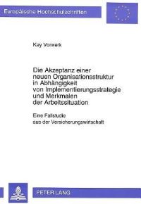 Book Cover for Die Akzeptanz Einer Neuen Organisationsstruktur in Abhangigkeit Von Implementierungsstrategie Und Merkmalen Der Arbeitssituation by Kay Vorwerk