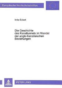 Book Cover for Die Geschichte Des Kanaltunnels Im Wandel Der Anglo-Franzosischen Beziehungen by Imke Eckert