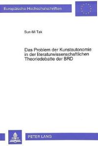 Book Cover for Das Problem Der Kunstautonomie in Der Literaturwissenschaftlichen Theoriedebatte Der BRD by SunMi Tak