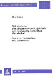 Book Cover for Selbstreflexiv-Selbstbestimmende Subjektivitat Und Durchsichtig-Vernunftige Gesellschaft by ChunIk Jang
