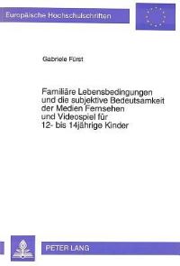 Book Cover for Familiare Lebensbedingungen Und Die Subjektive Bedeutsamkeit Der Medien Fernsehen Und Videospiel Fur 12- Bis 14Jahrige Kinder by Gabriele Fürst